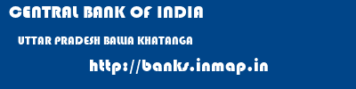 CENTRAL BANK OF INDIA  UTTAR PRADESH BALLIA KHATANGA   banks information 